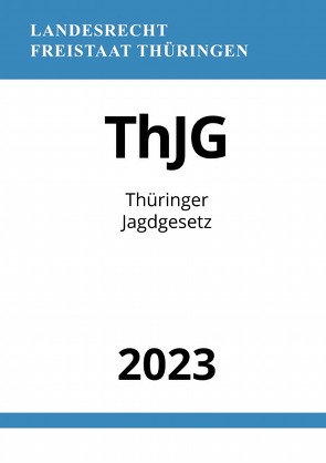 Thüringer Jagdgesetz – ThJG 2023 von Studier,  Ronny