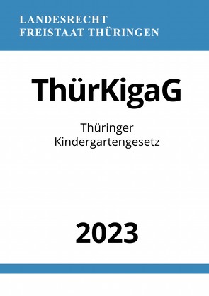 Thüringer Kindergartengesetz – ThürKigaG 2023 von Studier,  Ronny