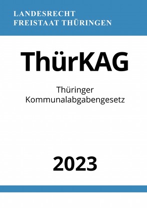 Thüringer Kommunalabgabengesetz – ThürKAG 2023 von Studier,  Ronny