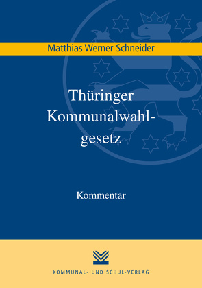 Thüringer Kommunalwahlgesetz (ThürKWG) von Schneider,  Matthias Werner