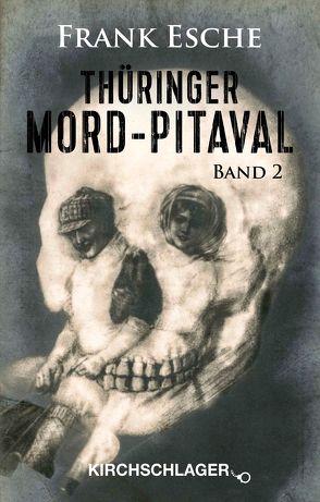 Thüringer Mord-Pitaval II von Esche,  Frank, Kirchschlager,  Michael