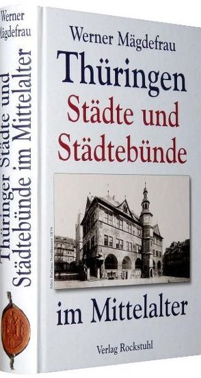 Thüringer Städte und Städtebünde im Mittelalter von Mägdefrau,  Werner