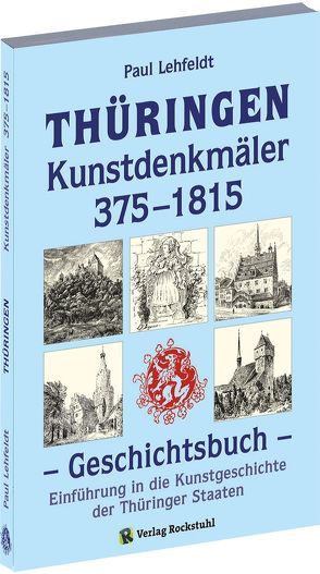 THÜRINGEN – Kunstdenkmäler 375–1815. Geschichtsbuch von Lehfeldt,  Paul, Rockstuhl,  Harald