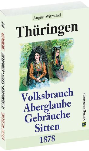 Thüringen – Volksbrauch, Aberglaube, Sitten und Gebräuche – 1878 von Rockstuhl,  Harald, Witzschel,  August