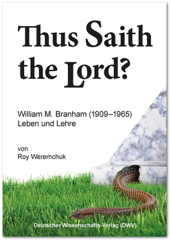 „Thus Saith the Lord?“ William M. Branham (1909–1965). Leben und Lehre von Weremchuk,  Roy