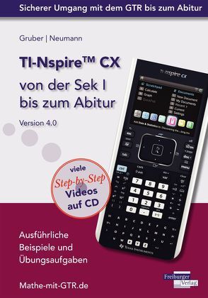 TI-Nspire CX von der Sek I bis zum Abitur Version 4.0 mit CD-ROM von Gruber,  Helmut, Neumann,  Robert