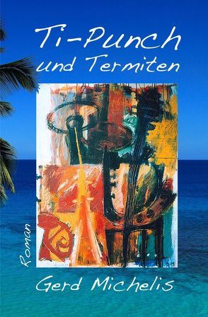 Ti-Punch und Termiten von Michelis,  Gerd