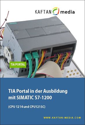 TIA Portal in der Ausbildung mit SIMATIC S7-1200 von Kaftan,  Jürgen