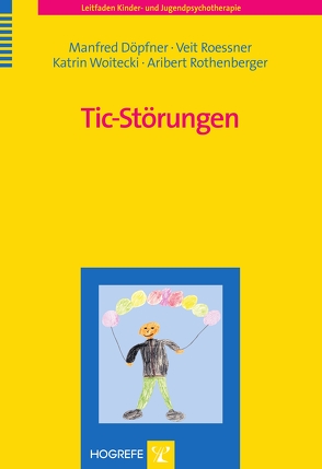 Tic-Störungen von Döpfner,  Manfred, Roessner,  Veit, Rothenberger,  Aribert, Woitecki,  Katrin