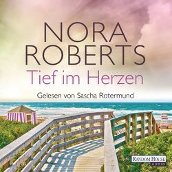 Tief im Herzen von Merschmann,  Brigitta, Roberts,  Nora, Rotermund,  Sascha