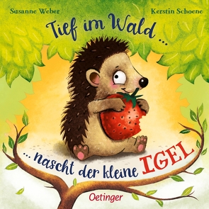 Tief im Wald … nascht der kleine Igel von Schoene,  Kerstin, Weber,  Susanne