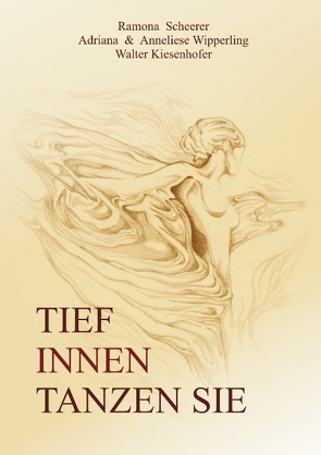 Tief innen tanzen Sie von Kiesenhofer,  Walter, Scheerer,  Ramona, Wipperling,  Adriana, Wipperling,  Anneliese