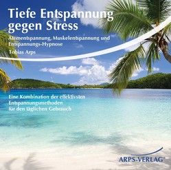 Tiefe Entspannung gegen Stress von Arps,  Tobias