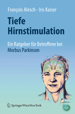 Tiefe Hirnstimulation: Ein Ratgeber für Betroffene bei Morbus Parkinson von Alesch,  François, Kaiser,  Iris