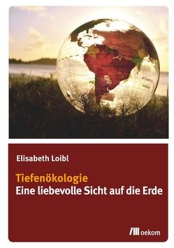 Tiefenökologie von Loibl,  Elisabeth