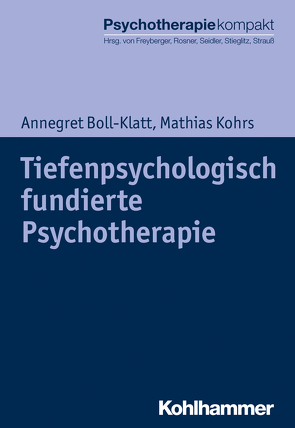 Tiefenpsychologisch fundierte Psychotherapie von Boll-Klatt,  Annegret, Freyberger,  Harald J, Kohrs,  Mathias, Rosner,  Rita, Seidler,  Günter H., Stieglitz,  Rolf-Dieter, Strauß,  Bernhard