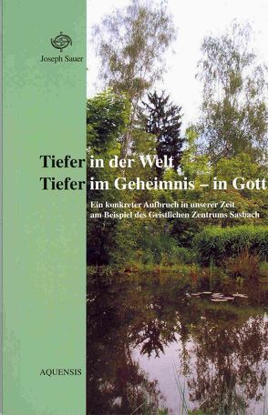 Tiefer in der Welt. Tiefer im Geheimnis – in Gott von Sauer,  Joseph