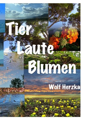 Tier – Laute – Blumen von Herzka,  Wolf