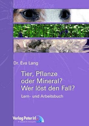 Tier, Pflanze oder Mineral – Wer löst den Fall? von Lang,  Eva