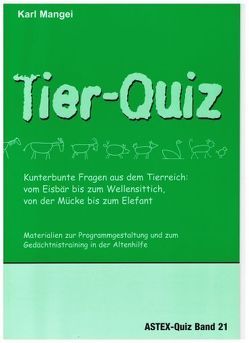 Tier-Quiz. Kunterbunte Fragen aus dem Tierreich: vom Eisbär bis zum Wellensittich, von der Mücke bis zum Elefant von Mangei,  Karl