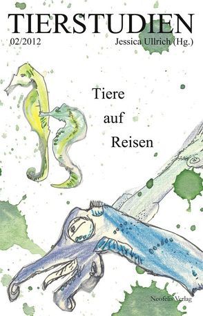 Tiere auf Reisen von Baker,  Steve, Bee,  Julia, Bolinski,  Ina, Egert,  Gerko, Höge,  Helmut, Pusch,  Anne Franciska, Rahn,  Manuel, Rosen,  Aiyana, Rothhaar,  Bärbel, Schlösser,  Julia, Steinbrecher,  Aline, Tautz,  Jürgen, Ullrich,  Jessica, Wirth,  Sven