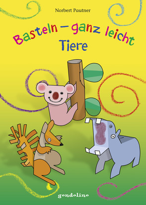 Basteln – ganz leicht Tiere von gondolino Malen und Basteln, Pautner,  Norbert