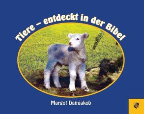 Tiere – entdeckt in der Bibel von Damjakob,  Margot