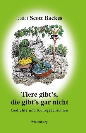 Tiere gibt’s, die gibt’s gar nicht von Scott Backes,  Detlef