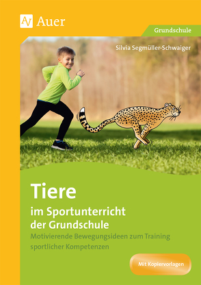 Tiere im Sportunterricht der Grundschule von Segmüller-Schwaiger,  Silvia