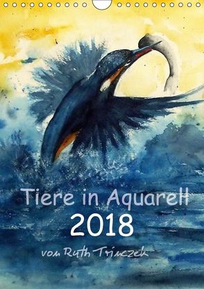 Tiere in Aquarell 2018 – von Ruth Trinczek (Wandkalender 2018 DIN A4 hoch) von Trinczek,  Ruth