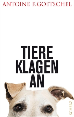 Tiere klagen an von Goetschel,  Antoine F.