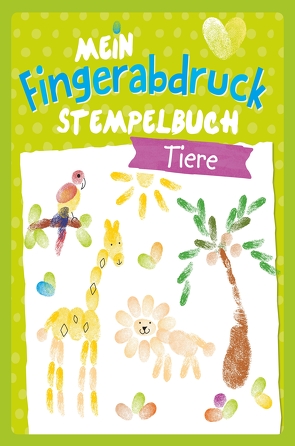 Tiere – Mein Fingerabdruck Stempelbuch von Holzapfel,  Birgit Elisabeth