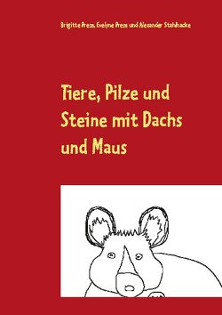 Tiere, Pilze und Steine mit Dachs und Maus von Prem,  Brigitte, Prem,  Evelyne, Stahlhacke,  Alexander