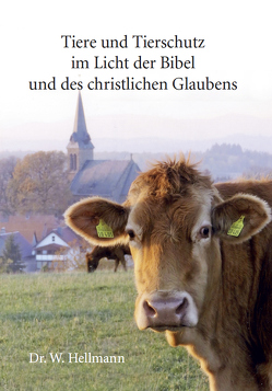 Tiere und Tierschutz im Licht der Bibel und des christlichen Glaubens von Hellmann,  Dr. Wolfgang, Hellmann,  Elke-Theda