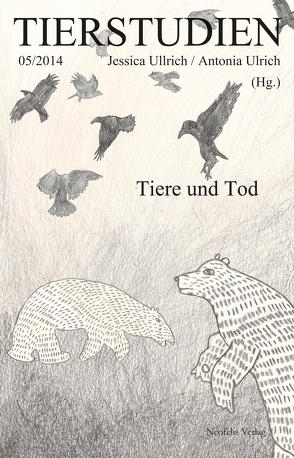 Tiere und Tod von Artinger,  Kai, Augstein,  Melanie, Baratay,  Eric, Darwell,  John, Eisele,  Theresa, Henschen,  Jan, Huth,  Martin, Kassner,  Jonathan, Koller,  Ariane, Pawlak,  Anna, Schwegler,  Vroni, Sickert,  Ramona, Sternad,  Christian, Ullrich,  Jessica, Ulrich,  Antonia, Zehnle,  Stefanie