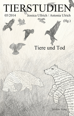 Tiere und Tod von Artinger,  Kai, Augstein,  Melanie, Baratay,  Eric, Darwell,  John, Eisele,  Theresa, Henschen,  Jan, Huth,  Martin, Kassner,  Jonathan, Koller,  Ariane, Pawlak,  Anna, Schwegler,  Vroni, Sickert,  Ramona, Sternad,  Christian, Ullrich,  Jessica, Ulrich,  Antonia, Zehnle,  Stefanie