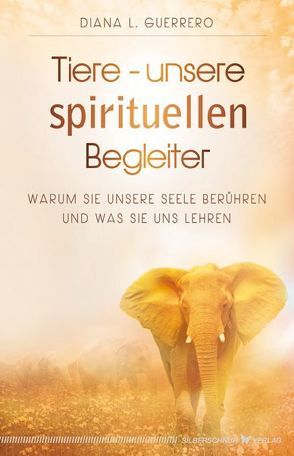 Tiere – unsere spirituellen Begleiter von Guerrero,  Diana L.