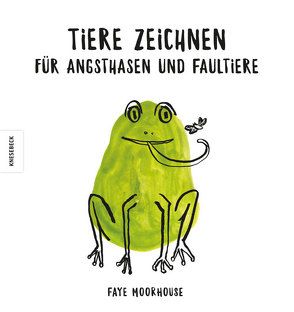 Tiere zeichnen für Angsthasen und Faultiere von Moorhouse,  Faye, Schnappinger,  Christine