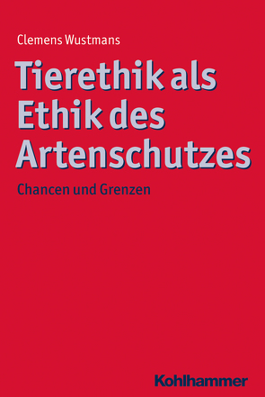 Tierethik als Ethik des Artenschutzes von Wustmans,  Clemens