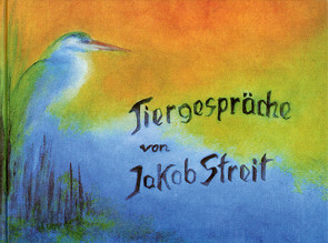 Tiergespräche von Scholzen-Gnad,  Jula, Streit,  Jakob