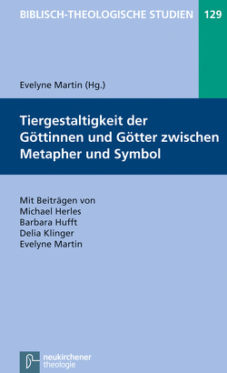 Tiergestaltigkeit der Göttinnen und Götter zwischen Metapher und Symbol von Frey,  Jörg, Hartenstein,  Friedhelm, Herles,  Michael, Hufft,  Barbara, Janowski,  Bernd, Klinger,  Delia, Konradt,  Matthias, Martin,  Evelyne, Schmidt,  Werner H.