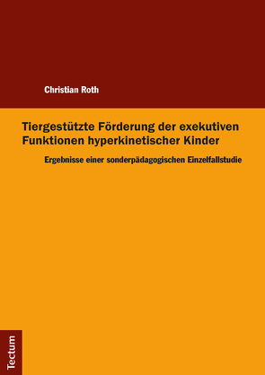 Tiergestützte Förderung der exekutiven Funktionen hyperkinetischer Kinder von Roth,  Christian