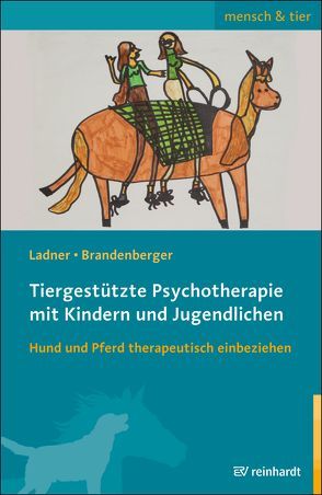 Tiergestützte Psychotherapie mit Kindern und Jugendlichen von Brandenberger,  Georgina, Ladner,  Diana