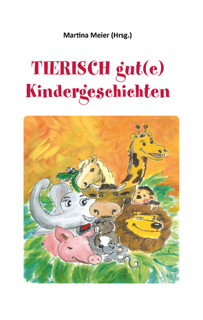 Tierisch gut(e) Kindergeschichten von Langen,  Annette, Meier,  Martina