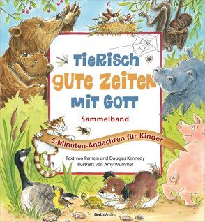 Tierisch gute Zeiten mit Gott von Kennedy,  Douglas, Kennedy,  Pamela, Wummer,  Amy