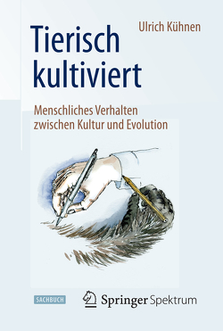 Tierisch kultiviert – Menschliches Verhalten zwischen Kultur und Evolution von Kühnen,  Ulrich, Meyer,  Stephan