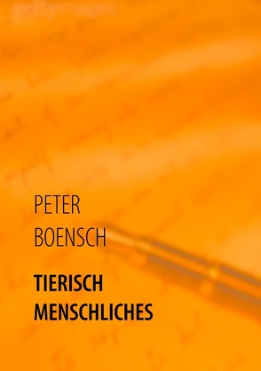 TIERISCH MENSCHLICHES von Boensch,  Peter