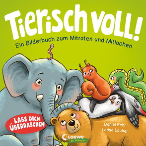 Tierisch voll! – Ein Bilderbuch zum Mitraten und Mitlachen von Fehr,  Daniel, Lauber,  Larisa