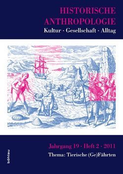 Historische Anthropologie 2011 Jg. 19, Heft 2: Thema: Tierische (Ge)Fährten von Arni,  Caroline, Burghartz,  Susanna, Burschel,  Peter, Dusinberre,  Martin, Ege,  Moritz, Füssel,  Marian, Habermas,  Rebekka, Krüger,  Gesine, Kundrus,  Birthe, Landsteiner,  Erich, Lanzinger,  Margareth, Morsel,  Joseph, Paletschek,  Sylvia, Schmidt-Lauber,  Brigitta, Steinbrecher,  Aline, Tanner,  Jakob, Teuscher,  Simon, Wagner-Hasel,  Beate, Wildt,  Michael