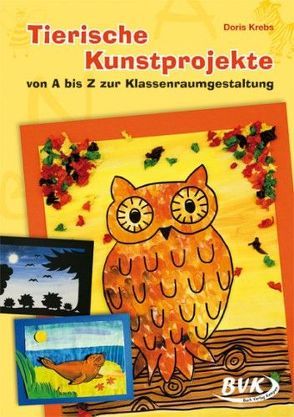 Tierische Kunstprojekte von A bis Z zur Klassenraumgestaltung von Krebs,  Doris